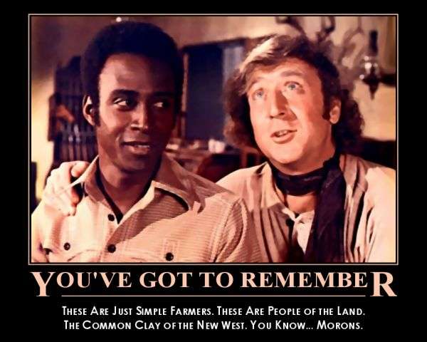 If you still think quoting from "Blazing Saddles" is funny,
